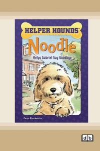 Noodle Helps Gabriel Say Goodbye [Dyslexia-friendly edition]