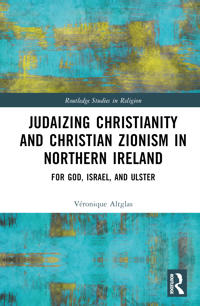 Judaizing Christianity and Christian Zionism in Northern Ireland