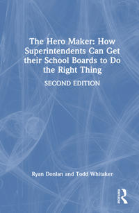 The Hero Maker: How Superintendents Can Get Their School Boards to Do the Right Thing