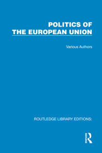 Routledge Library Editions: Politics of the European Union