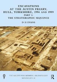 Bokomslag för "Excavations at the Austin Friary, Hull, Yorkshire, 1994 and 1999, Part 1"