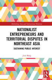 Nationalist Entrepreneurs and Territorial Disputes in Northeast Asia