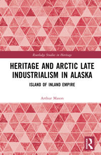 Heritage and Arctic Late Industrialism in Alaska