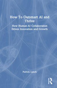 How To Outsmart AI and Thrive