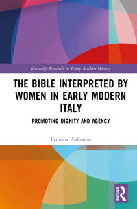 The Bible Interpreted by Women in Early Modern Italy: Promoting Dignity and Agency