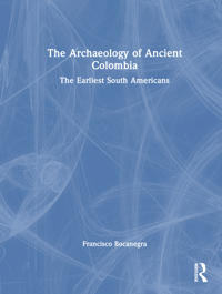 The Archaeology of Ancient Colombia