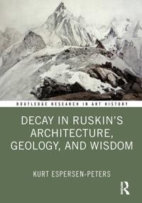 Decay in Ruskin's Architecture, Geology, and Wisdom