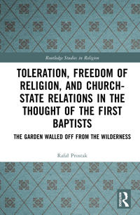 Toleration, Freedom of Religion, and Church–State Relations in the Thought of the First Baptists