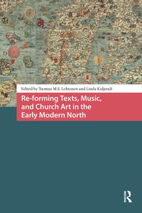 Bokomslag för "Re-forming Texts, Music, and Church Art in the Early Modern North"