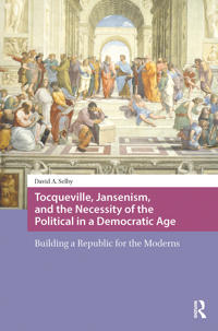 Bokomslag for "Tocqueville, Jansenism, and the Necessity of the Political in a Democratic Age"