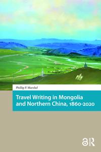 Bokomslag för "Travel Writing in Mongolia and Northern China, 1860-2020"