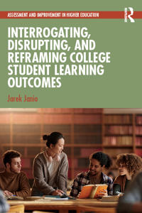 Interrogating, Disrupting, and Reframing College Student Learning Outcomes