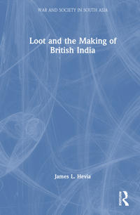 Loot and the Making of British India