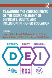 Examining the Consequences of the Dismantlement of Diversity, Equity, and Inclusion in Higher Education