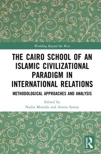 The Cairo School of an Islamic Civilizational Paradigm in International Relations