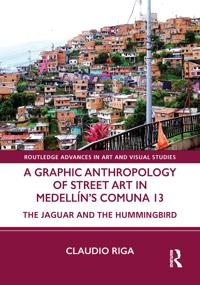A Graphic Anthropology of Street Art in Medellin’s Comuna 13