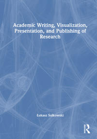 Bokomslag for "Academic Writing, Visualization, Presentation, and Publishing of Research"