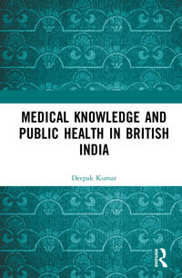 Medical Knowledge and Public Health in British India