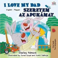 I Love My Dad (English Hungarian Bilingual Book)