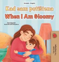 When I am Gloomy (Croatian English Bilingual Children's Book)