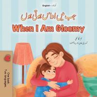 When I am Gloomy (Urdu English Bilingual Children's Book)