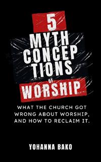 5 Mythconceptions of Worship