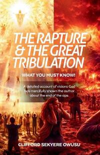THE RAPTURE AND THE GREAT TRIBULATION - WHAT YOU MUST KNOW!