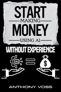 Start Making Money Using AI Without Experience