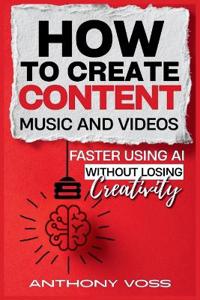 How to Create Content, Music, and Videos Faster Using AI Without Losing Creativity