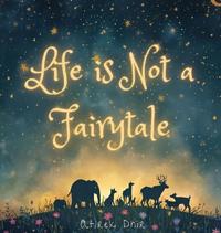 Life is not a Fairytale.