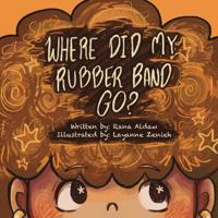 Where Did My Rubber Band Go?
