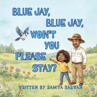 Blue Jay, Blue Jay, Won't You Please Stay?