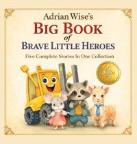 Adrian Wise's Big Book of Brave Little Heroes