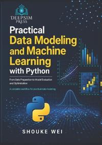Practical Data Modeling and Machine Learning with Python