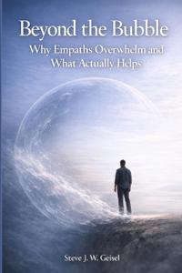 Beyond the Bubble - Why Empaths Overwhelm and What Actually Helps