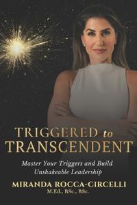 Triggered to Transcendent