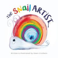 The Snail Artist - A Heartwarming Tale About Creativity, Courage and the Magic of Imagination