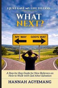I Just Gave My Life to God... What Next?