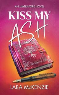 Kiss My Ash: A paranormal fantasy with chaos and heart
