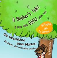 A mother’s tale: A tree that grew with love - English - German Bilingual Book