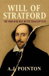 Will of Stratford: The Man Who Was Never Shakespeare