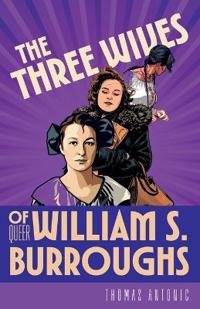 The Three Wives of Queer William S. Burroughs