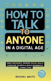 How to Talk to Anyone in a Digital Age