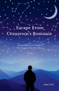 Escape From Ceau¿escu's Romania