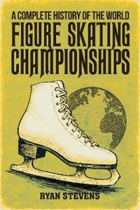 Bokomslag för "A Complete History of the World Figure Skating Championships"