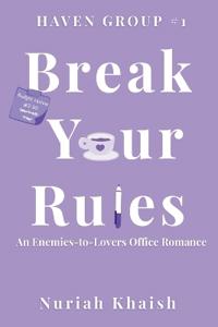 Break Your Rules A Workplace Enemies to Lovers Contemporary Romance