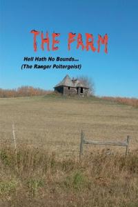 The Farm... Hell Hath No Bounds (The Ranger Poltergeist)