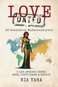 LOVE [DATED] 39 Encontros Multiculturais O Que Aprendi Sobre Amor, Identidade & Desejo