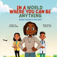In a World Where You Can Be Anything. What Would You Be?