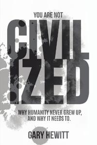 You Are Not Civilized